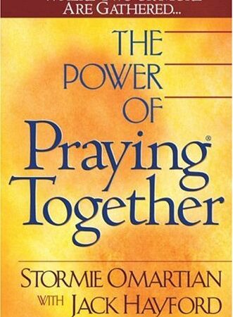THE POWER OF PRAYING TOGETHER BY STORMIE ORMATIAN