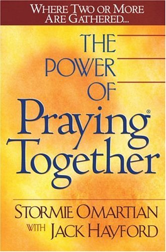 THE POWER OF PRAYING TOGETHER BY STORMIE ORMATIAN