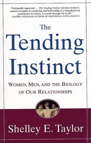 THE TENDING INSTINCT (Women,men,and the biology of our relationship) BY SHELLEY E. TAYLOR