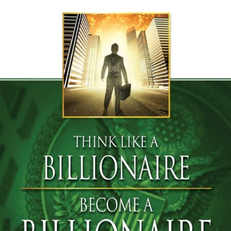 THINK LIKE A BILLIONAIRE;BECOME A BILLIONAIRE BY SCOT ANDERSON