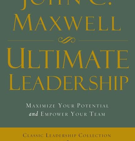 ULTIMATE LEADERSHIP BY JOHN C MAXWELL