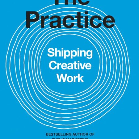 THE PRACTICE ; Shipping Creative Work BY SETH GODIN