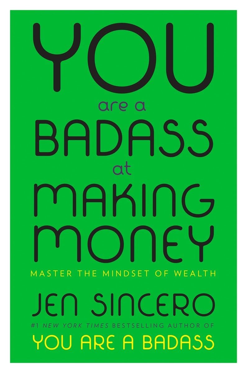 YOU ARE A BADASS AT MAKING MONEY BY JEN SINCERO