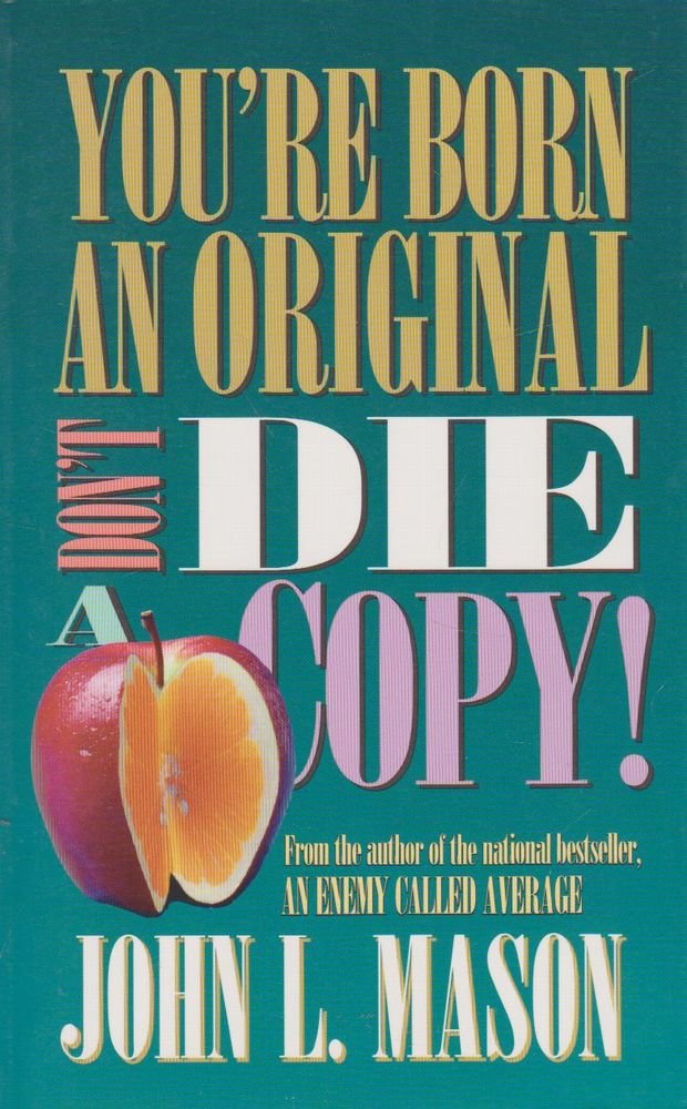 YOU ARE BORN AN ORIGINAL, DONT'T DIE A COPY BY JOHN MASON