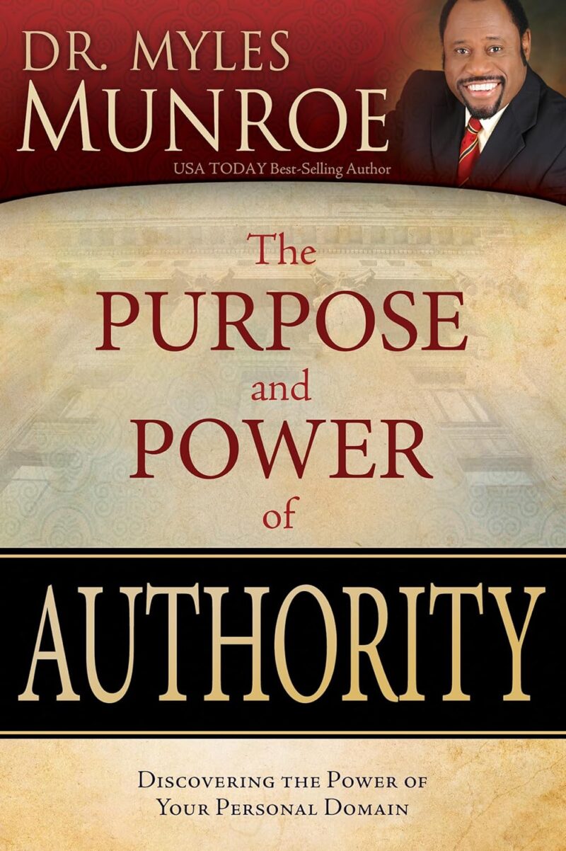 THE PURPOSE AND POWER OF AUTHORITY BY DR. MYLES MUNROE