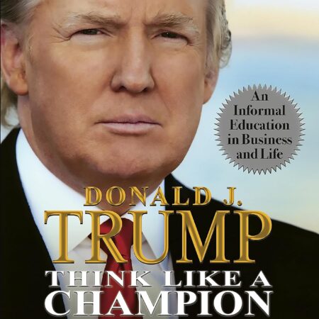 THINK LIKE A CHAMPION BY DONALD J. TRUMP