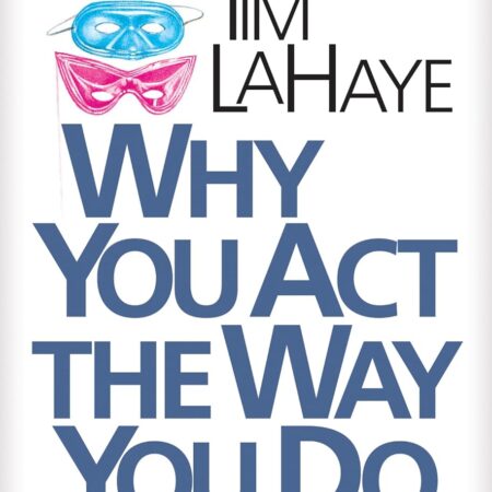 WHY YOU ACT THE WAY YOU DO BY TIM LAHAYE