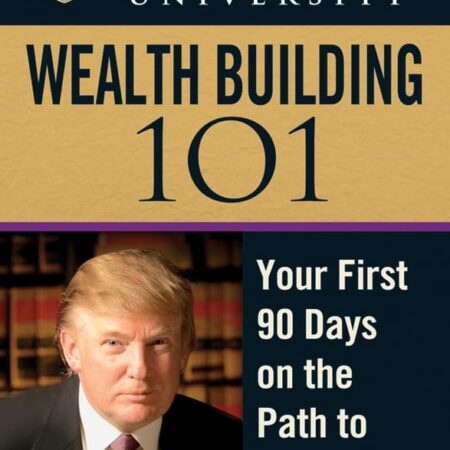 TRUMP UNIVERSITY WEALTH BUILDING 101 BY DONALD J. TRUMP