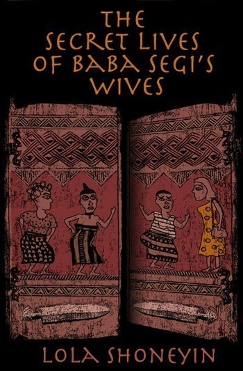 THE SECRET LIVES OF BABA SEGI'S WIVES BY LOLA SHONEYIN