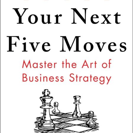YOUR NEXT FIVE MOVES MASTER THE ART OF BUSINESS STRATEGY BY PATRICK BET-DAVID