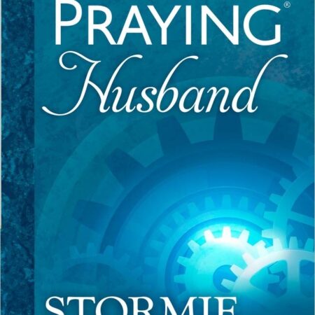 THE POWER OF A PRAYING HUSBAND BY STORMIE OMARTIAN