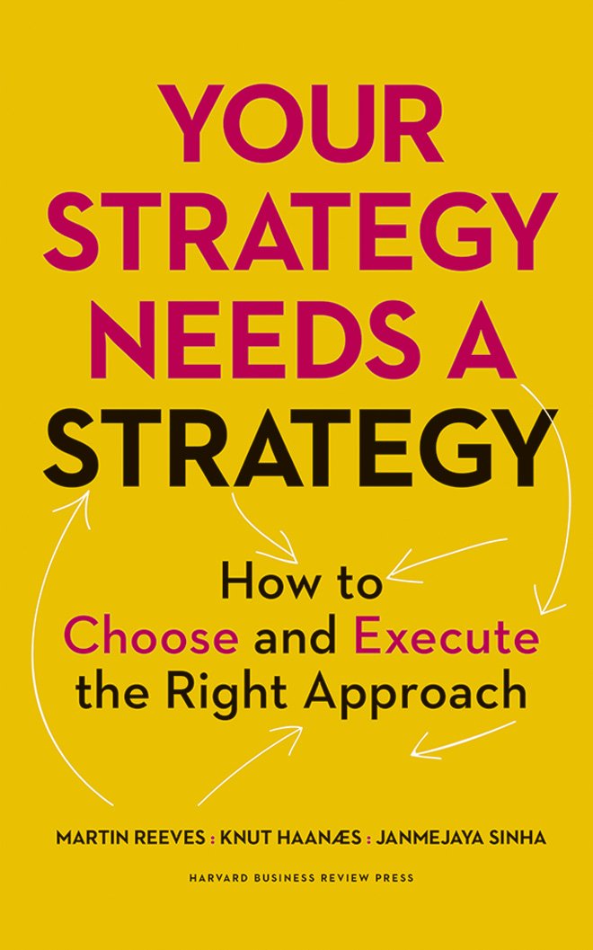 YOUR STRATEGY NEEDS A STRATEGY BY MARTIN REEVES