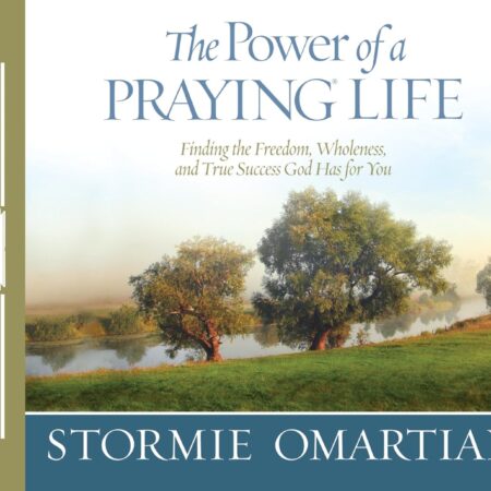 THE POWER OF A PRAYING LIFE BY STORMIE OMARTIAN