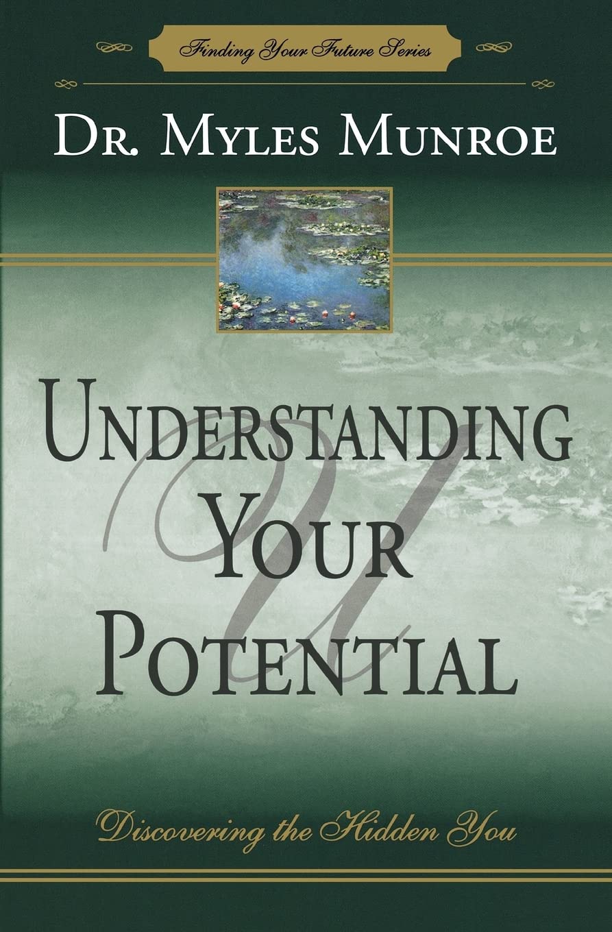 UNDERSTANDING YOUR POTENTIAL BY DR. MYLES MUNROE