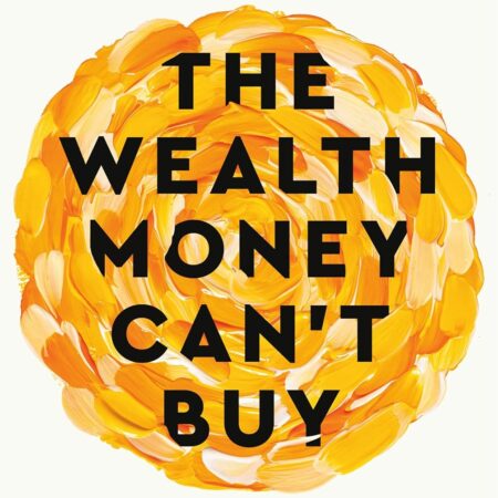 THE WEALTH MONEY CAN'T BUY BY ROBIN SHARMA
