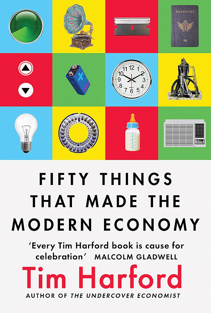 FIFTY THINGS THAT MADE THE MODERN ECONOMY BY TIM HAEFORD