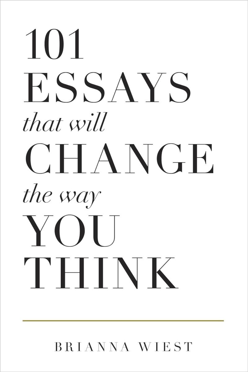 101 ESSAY THAT WILL CHANGE THE WAY YOU THINK BY BRIANNA WIEST