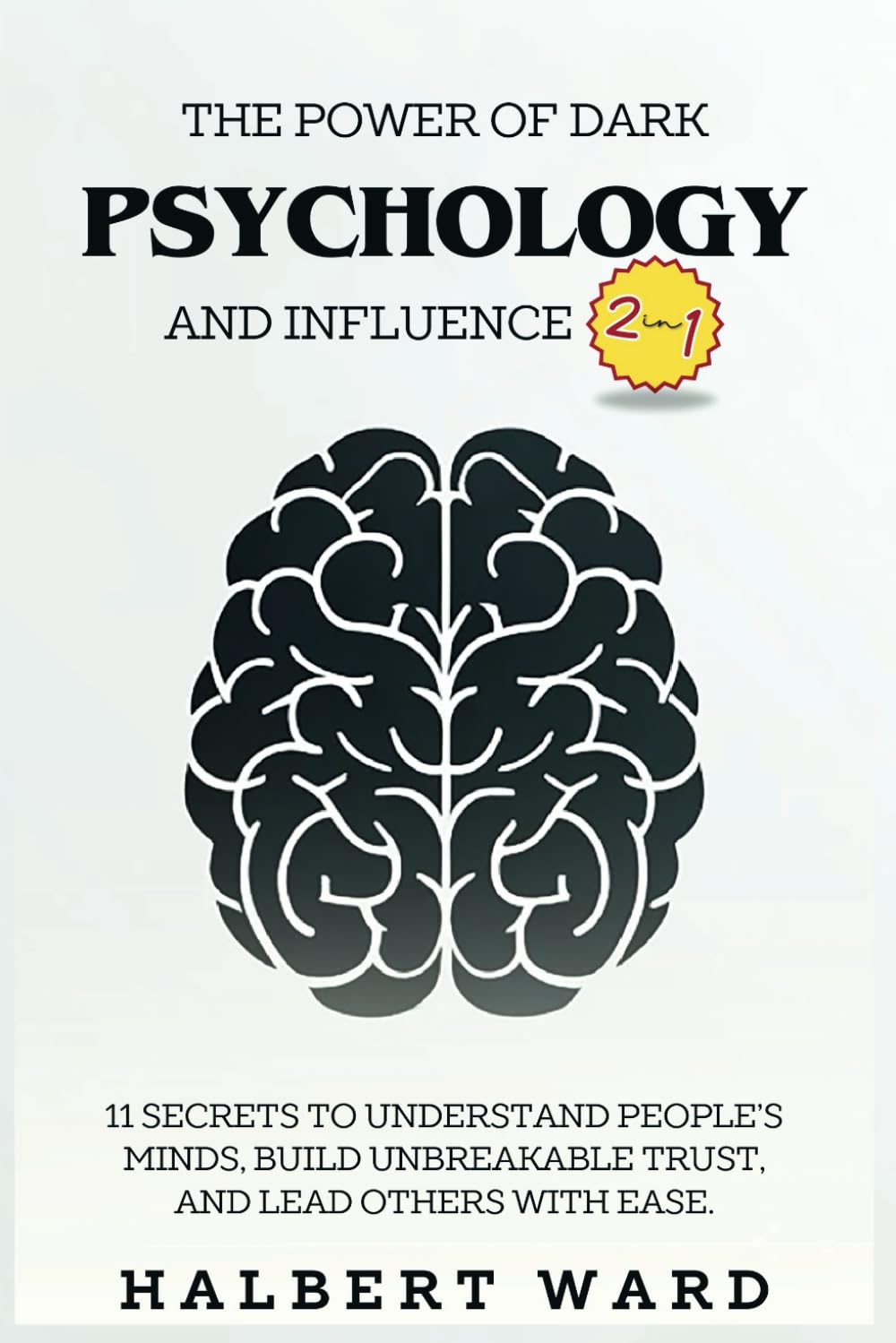 THE POWER OF DARK PSYCHOLOGY AND INFLUENCES BY HALBERT WARD
