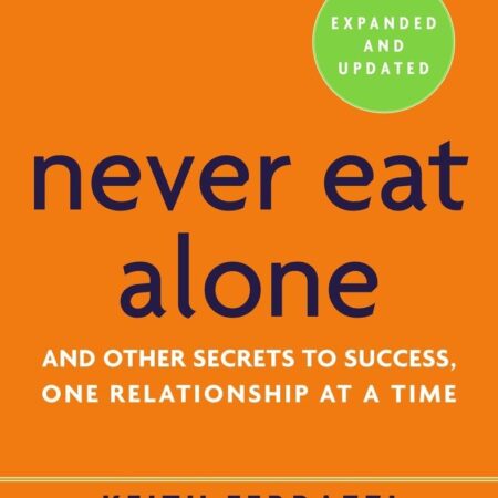 NEVER EAT ALONE BY KEITH FERRAZZI