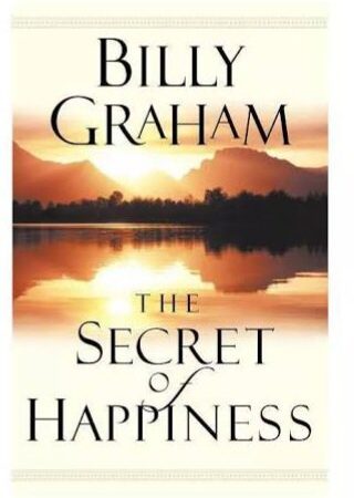 THE SECRETS OF HAPPINESS BY BILLY GRAHAM