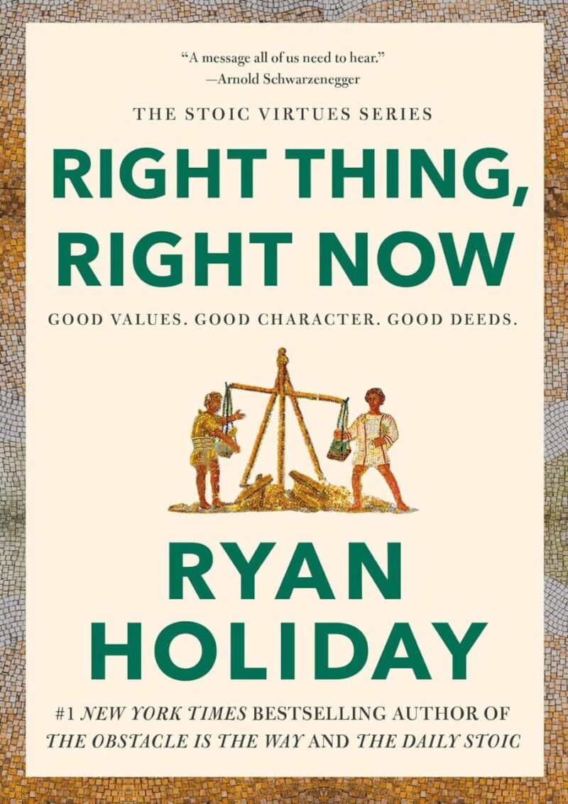 RIGHT THING, RIGHT NOW BY RYAN HOLIDAY