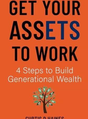 GET YOUR ASSETS TO WORK BY CURTIS D HAINES