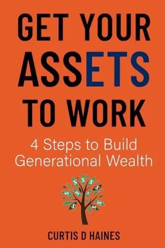 GET YOUR ASSETS TO WORK BY CURTIS D HAINES