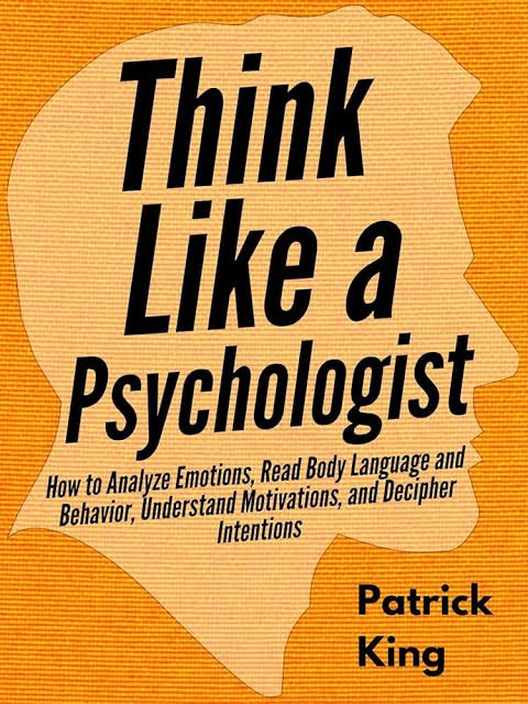 THINK LIKE A PSYCHOLOGIST BY PATRICK KING